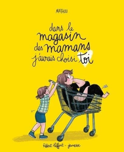 Dans le magasin des mamans j'aurais choisi toi
