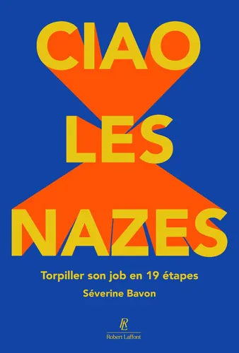Ciao les nazes ! - torpiller son job en 19 étapes