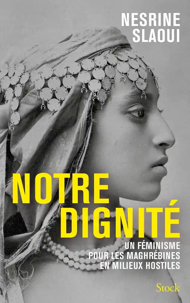 Notre dignité - Un féminisme pour les Maghrébines en milieux hostiles