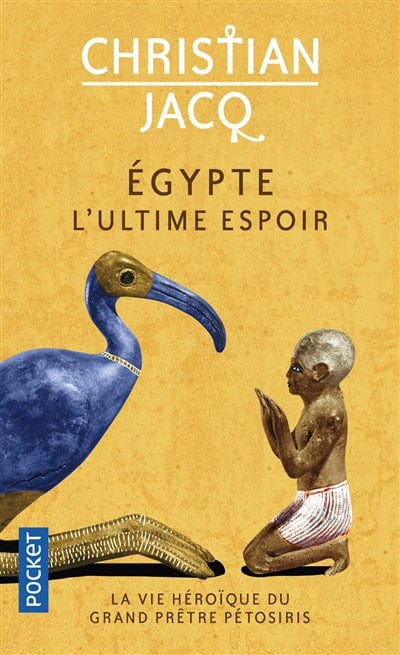 Egypte, l'ultime espoir: la vie héroïque du grand prêtre Pétosiris