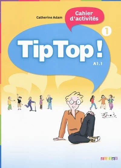 Tip top ! T01 - Cahier d'activités - Niveau A1.1