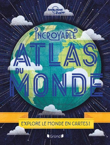 Incroyable Atlas du Monde - Explore le monde en cartes !