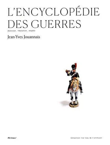 L'encyclopédie des guerres : obsession, fabulation, enquête