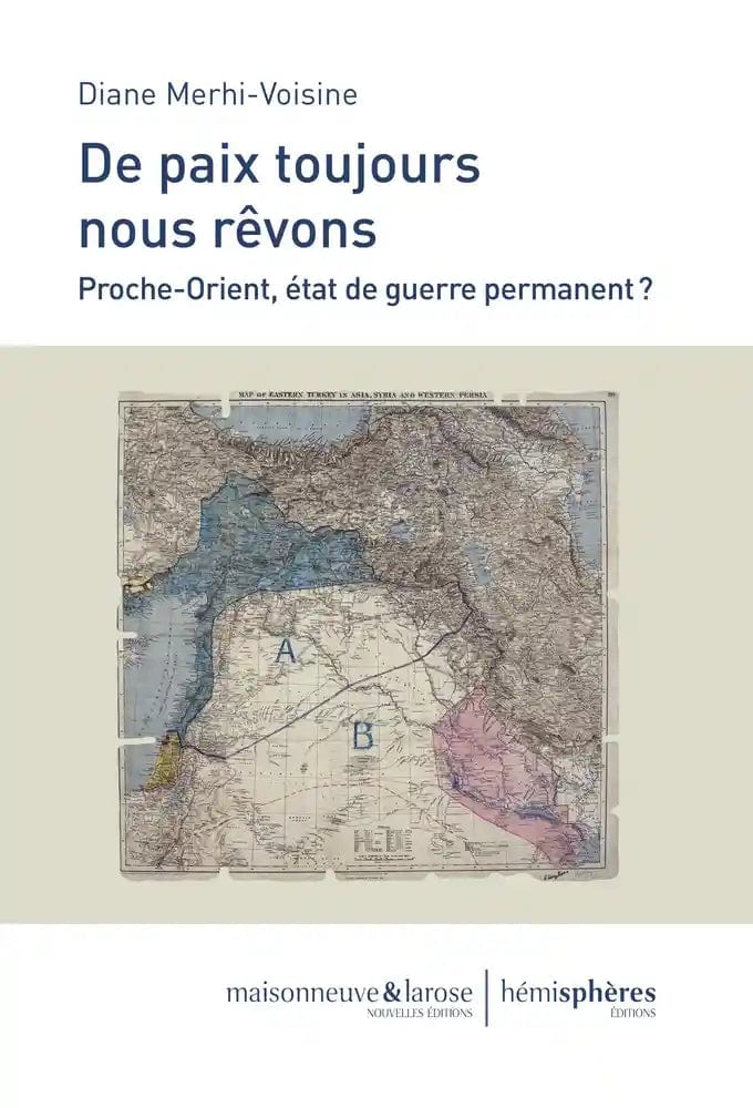 De paix toujours nous rêvons - Proche-Orient, état de guerre permanent ?