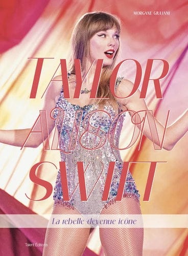 Taylor Alison Swift - La rebelle devenue icône