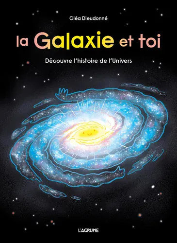 La Galaxie et toi - Découvre l'histoire de l'univers