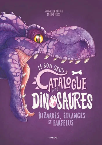 Le bon gros catalogue des dinosaures bizarres, étranges et farfelus