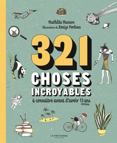 321 choses incroyables à connaître avant d'avoir 13 ans