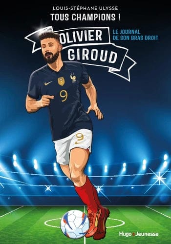 Tous champions ! Olivier Giroud - le journal de son bras droit