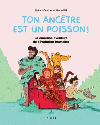 Ton ancêtre est un poisson - La curieuse aventure de l'évolution humaine
