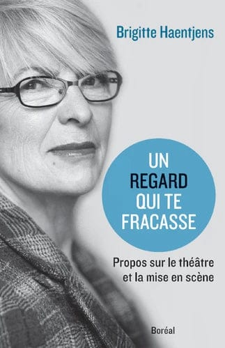 Un regard qui te fracasse - Propos sur le théâtre et la mise en scène