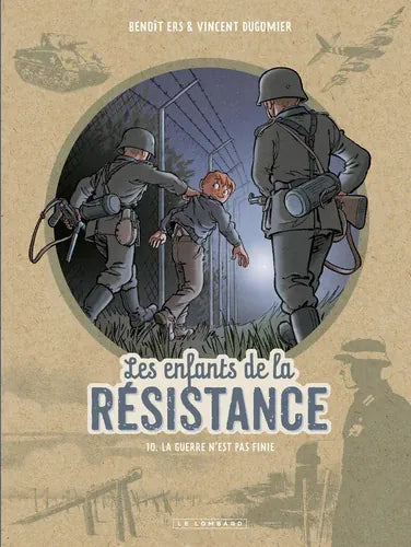 Les enfants de la résistance T10 - La guerre n'est pas finie