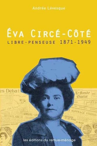 Eva Circé-Côté - Libre-penseuse, 1871-1949