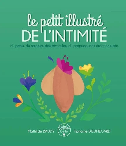 Le petit illustré de l'intimité T02 - Du pénis, des testicules, du scrotum, du prépuce, des érections, etc...