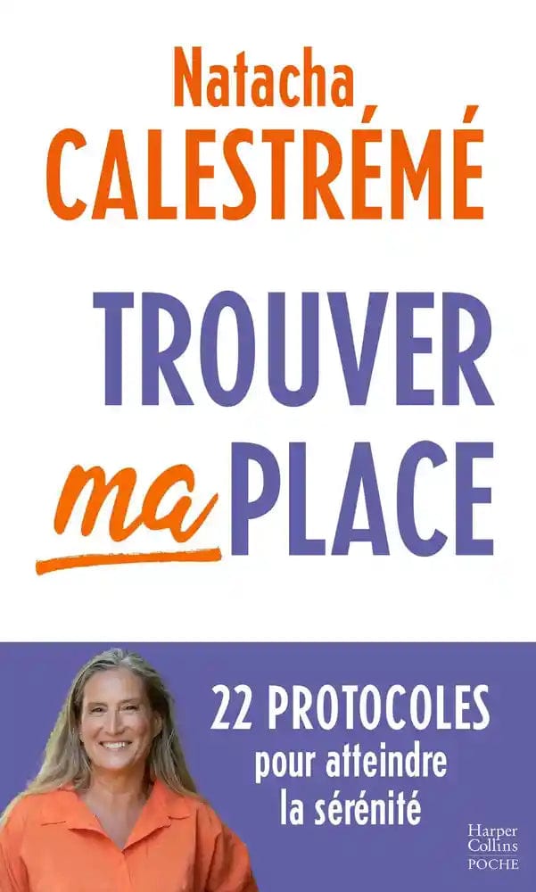 Trouver ma place - 22 protocoles pour atteindre la sérénité