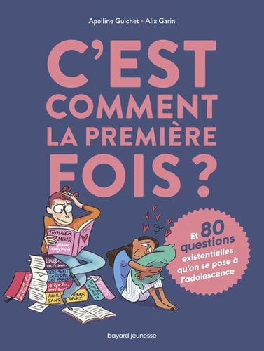 C'est comment la première fois ? - Et 80 questions existentielles qu'on se pose à l'adolescence