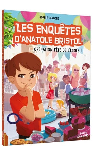 Les enquêtes d'Anatole Bristol T15 - Opération fête de l'école !