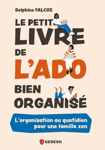 Le Petit livre de l'ado bien organisé : l'organisation au quotidien pour une famille zen