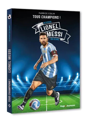 Tous champions ! Lionel Messi. Devenir un géant !