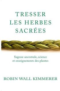 Tresser les herbes sacrées : Sagesse ancestrale, science et enseignements des plantes