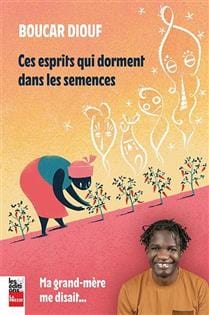 Ces esprits qui dorment dans les semences : Ma grand-mère me disait...