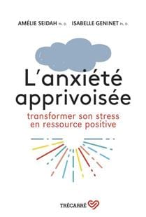 L'anxiété apprivoisée : transformer son stress en ressource positive