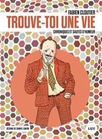 Trouve-toi une vie : chroniques et sautes d'humeur