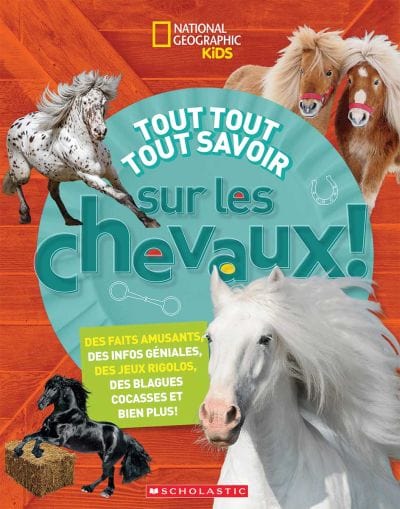 National géographic kids - Tout tout tout savoir sur les chevaux !