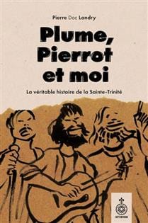 Plume, Pierrot et moi - La véritable histoire de la Sainte-Trinité