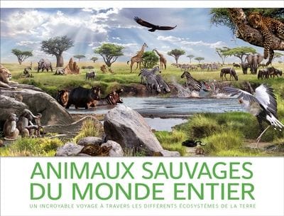 Animaux sauvages du monde entier : Un incroyable voyage à travers les différents écosystèmes de la Terre