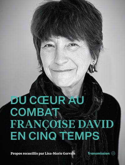 Du coeur au combat : Françoise David en cinq temps