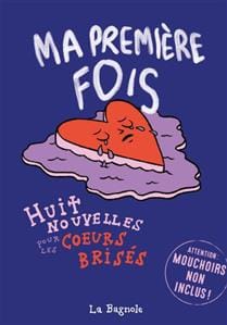 Ma première fois - Huit nouvelles pour les cœurs brisés