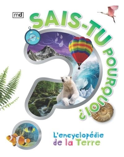 Sais-tu pourquoi ? - L'encyclopédie de la terre