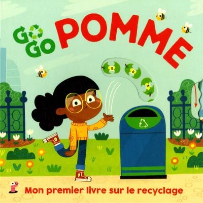 Go,go pomme: mon premier livre sur le recyclage