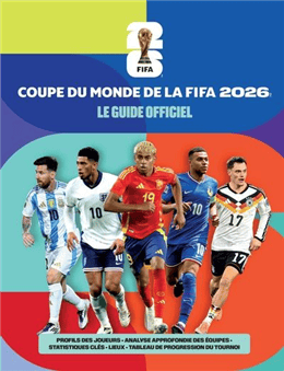Coupe du Monde de la FIFA 2026 : Le guide officiel