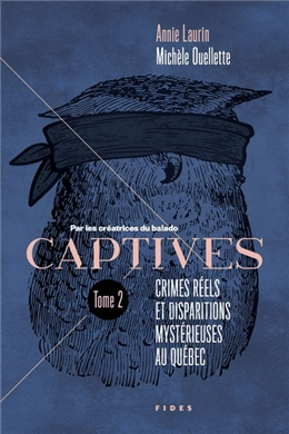 Captives T02 - Crimes réels et disparitions mystérieuses au Québec