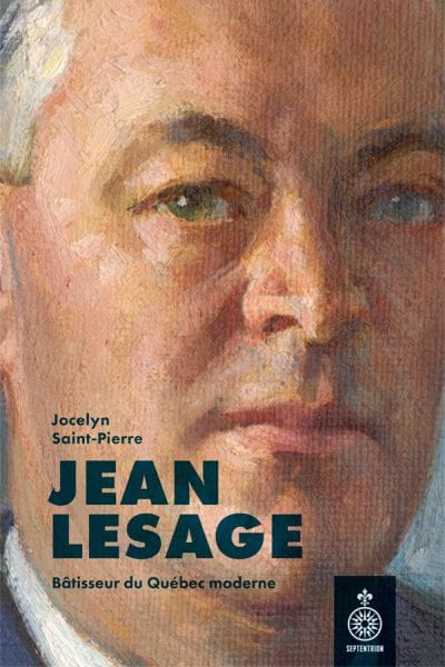 Jean Lesage: Bâtisseurs du Québec moderne