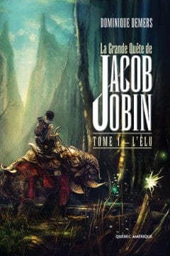 La grande quête de Jacob Jobin T01 - L'Élu