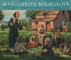 Marguerite Bourgeoys: L'audace des commencements