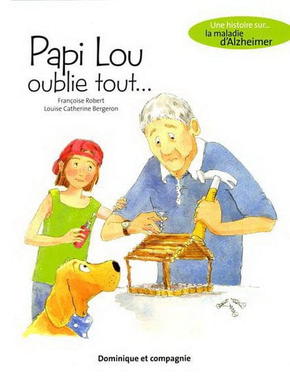 Une histoire sur... l'Alzheimer: Papi Lou oublie tout...