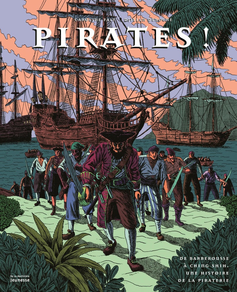 Pirates ! De Barberousse à Ching Shih, une histoire de la piraterie