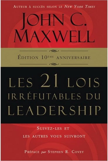 Les 21 lois irréfutables du leadership : suivez-les et les autres vous suivront