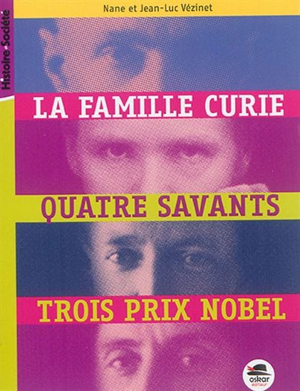 La famille Curie - Quatre savants - Trois prix Nobel