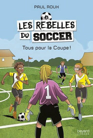 Les rebelles du soccer T02 - Tous pour la Coupe !