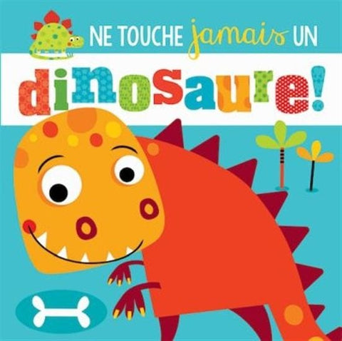 Ne touche jamais un Dinosaure!