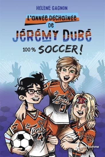 L'année déchaînée de Jeremy Dubé T04 - 100 % soccer