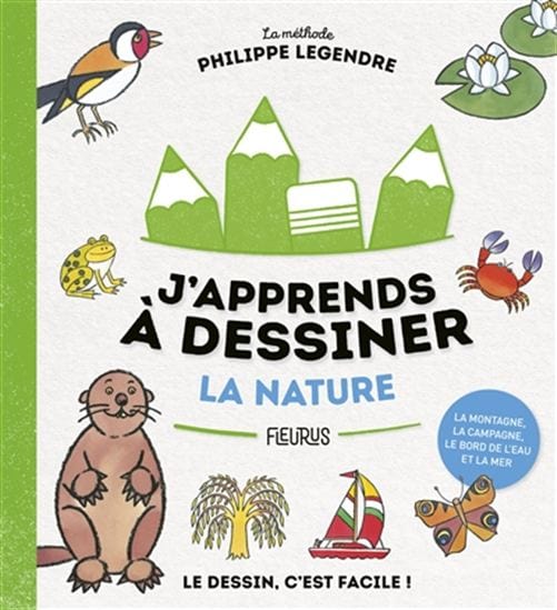 J'apprends à dessiner la nature : la méthode Philippe Legendre : le dessin, c'est facile !