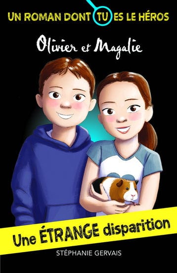 Olivier et Magalie - Une étrange disparition : un livre dont tu es le héros !