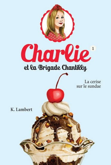 Charlie et la brigade Chantilly T01 - La cerise sur le sundae