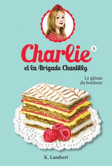 Charlie et la brigade Chantilly T03 - Le Gâteau du bonheur